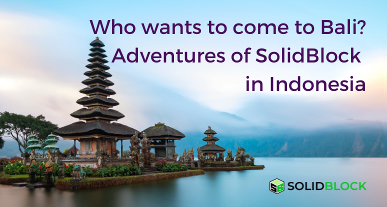 Who wants to come to Bali? Adventures of SolidBlock in Indonesia