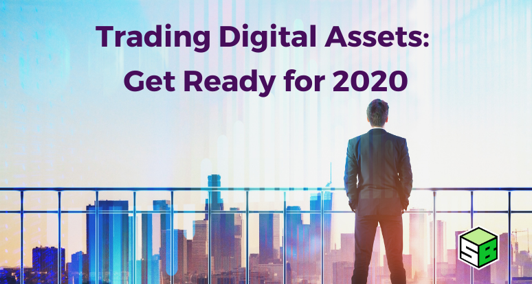 Trading Digital Assets: Get Ready for 2020