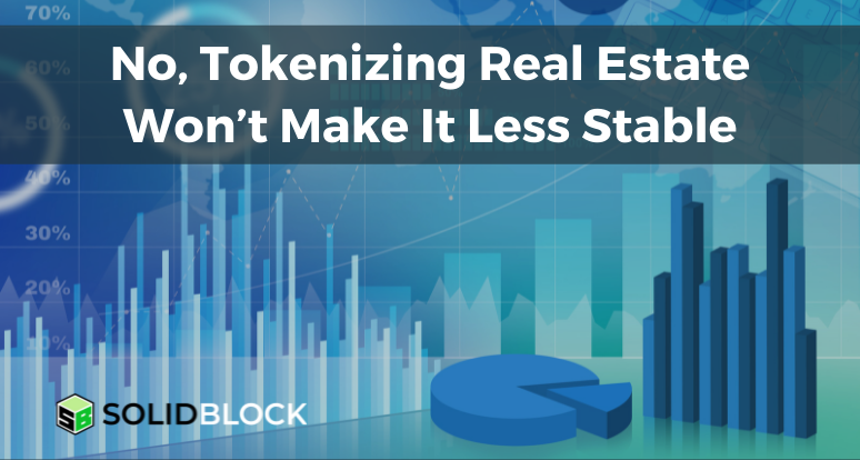 No, Tokenizing Real Estate Won’t Make It Less Stable