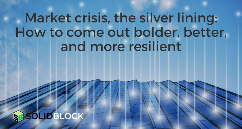 Market crisis, the silver lining: How to come out bolder, better, and more resilient (new course)