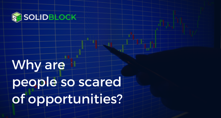 Why are people so scared of opportunities?