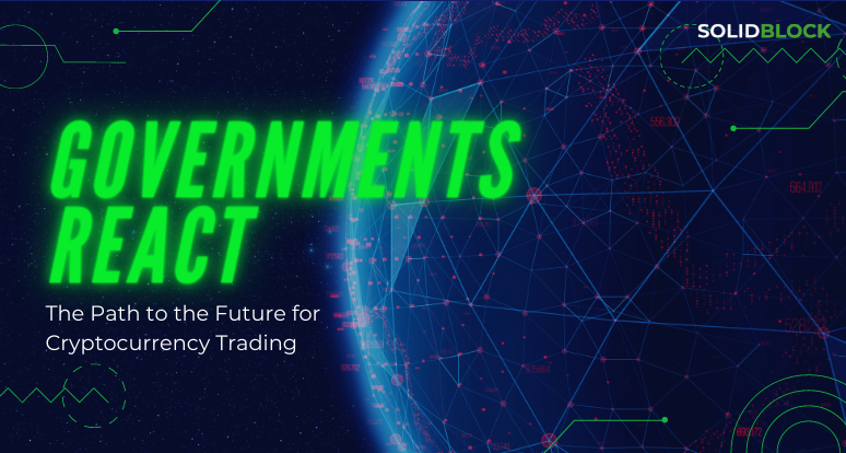 Governments React: The Path to the Future for Cryptocurrency Trading