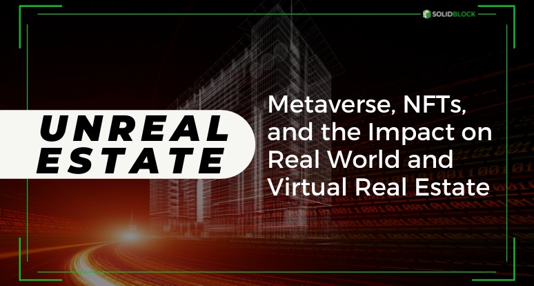 Unreal Estate: Metaverse, NFTs, and the Impact on Real World and Virtual Real Estate