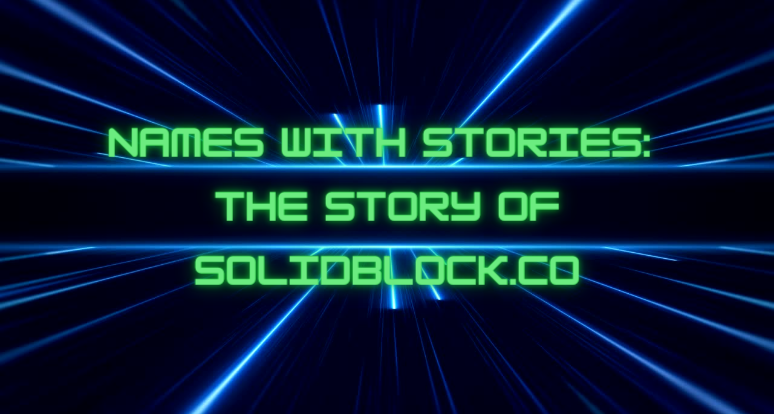 Names with stories: The story of SolidBlock.co