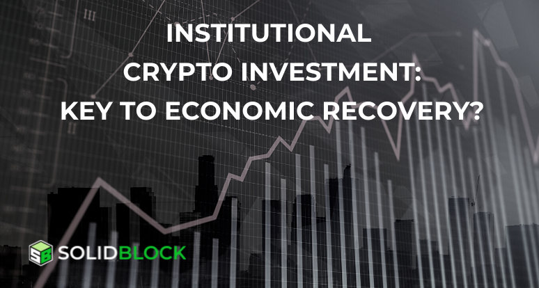 Institutional crypto investment: Key to economic recovery?