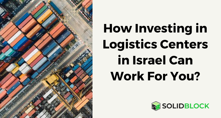 How Investing in Logistics Centers in Israel Can Work For You