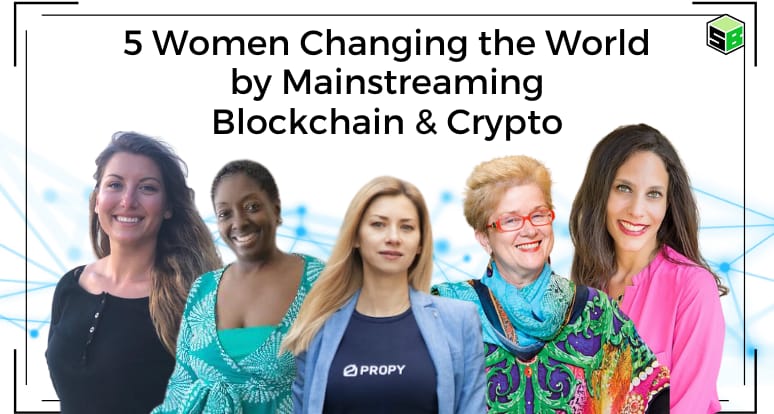 5 Women Who Are Changing the World by Mainstreaming Blockchain and Crypto