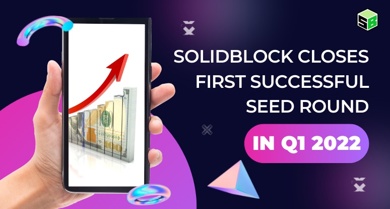 SolidBlock Closes First Successful Seed Round in First Quarter 2022