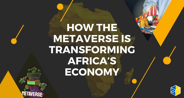 How the Metaverse is Transforming Africa’s Economy
