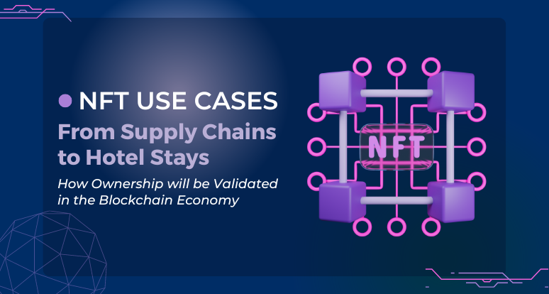 NFT Use Cases: From Supply Chains to Hotel Stays