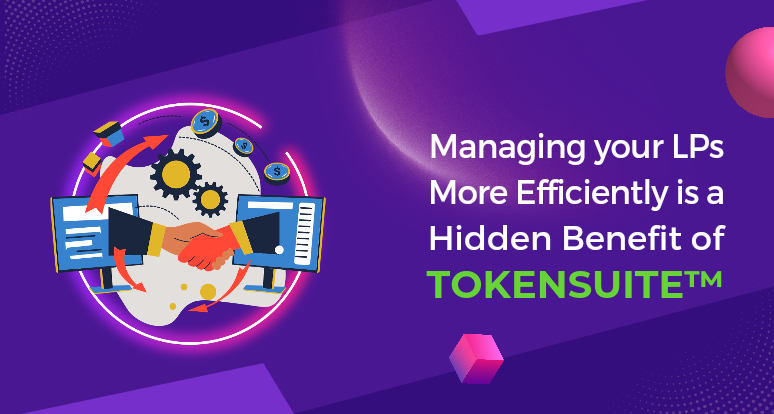 Managing your LPs More Efficiently is a Hidden Benefit of TokenSuite™