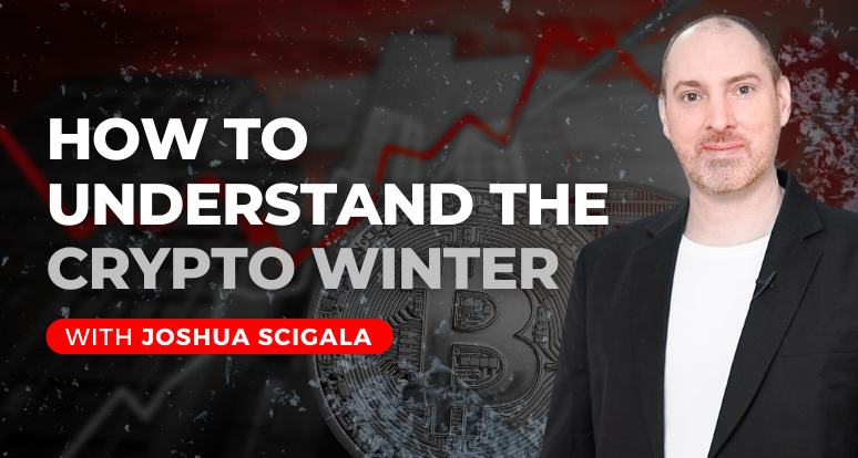 How to Understand the Crypto Winter with Joshua Scigala