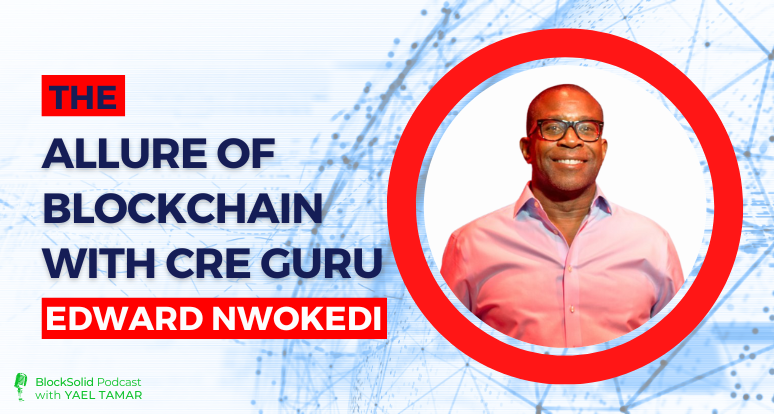 The Allure of Blockchain with CRE Guru Edward Nwokedi